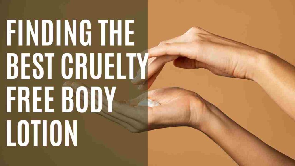 Finding the Best Cruelty Free Body Lotion