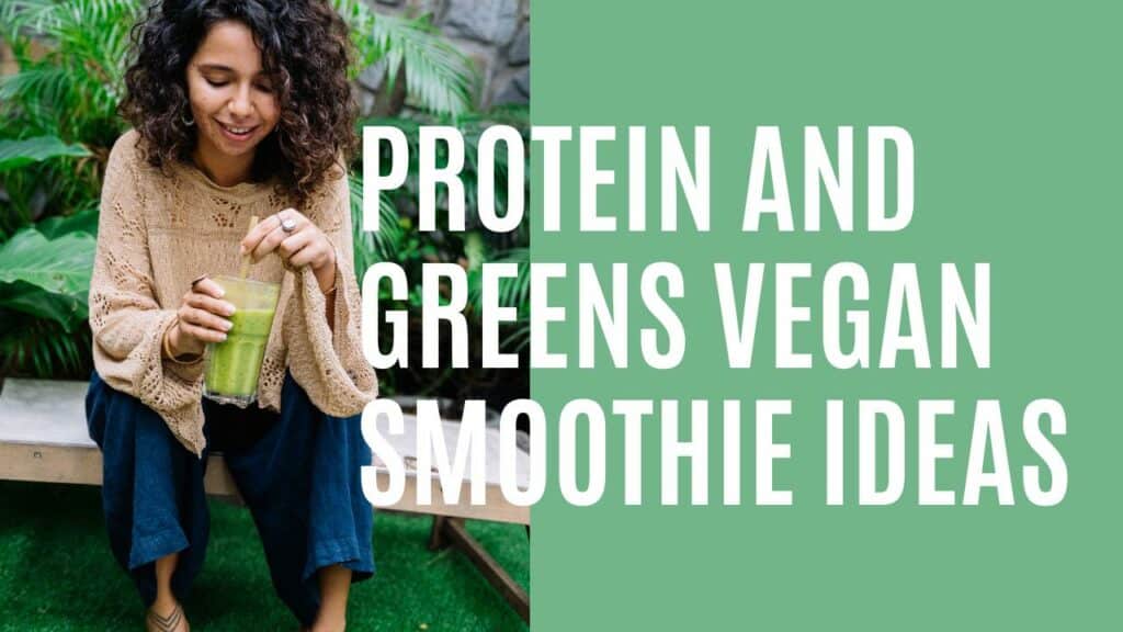 Protein and Greens Vegan Smoothie Ideas