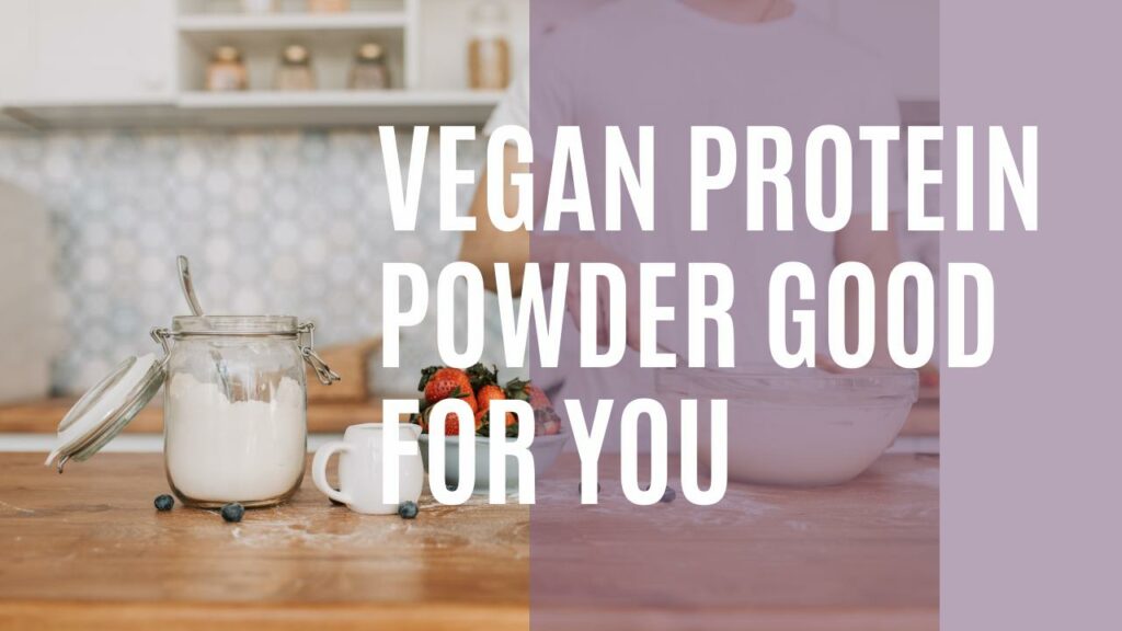 Vegan Protein Powder Good For You