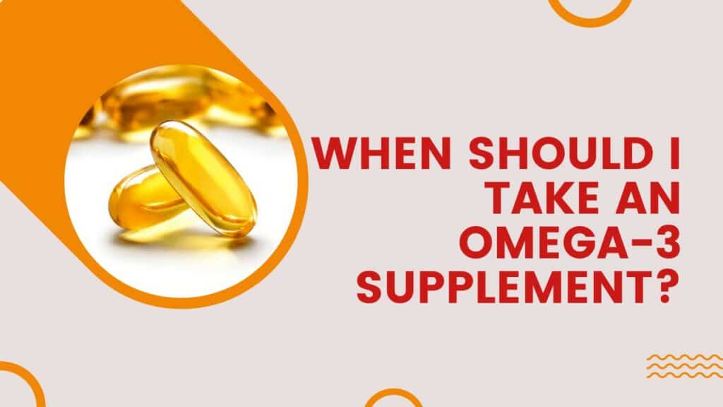 When Should I Take An Omega-3 Supplement?